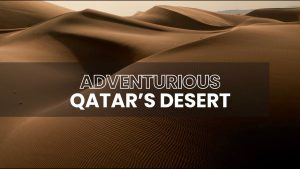 ADVENTURIOUS QATAR’S DESERT