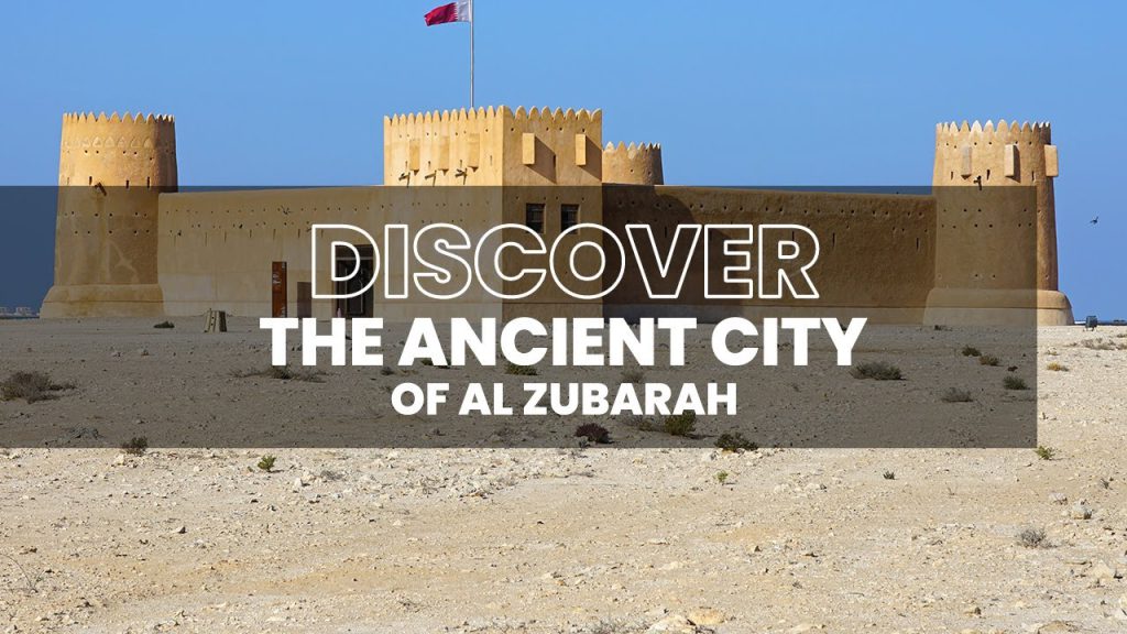 DISCOVER THE ANCIENT CITY OF AL ZUBARAH